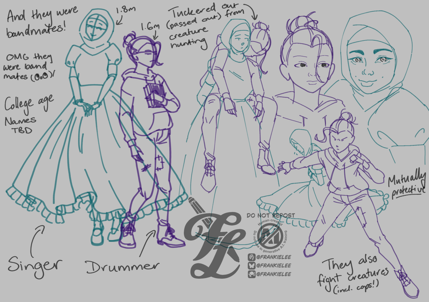 A sketch page of two woman, a hijabi woman and a Vietnamese woman. The hijabi woman dresses in lolita style dresses, covered head to toe, and is 1.8 meters tall. The Vietnamese woman is shorter at 1.6 meters tall and wears a baggy sweater, repaired skinny jeans and boots. Pose 1 they're standing next to each other showcasing their height difference. Pose 2 the hijabi woman carries the other who's passed out on her back. Pose 3 has the Vietnamese woman protecting the hijabi woman who's fallen to the ground injured. Pose 4 are close ups of their faces.  Text reads, and they were bandmantes! OMG they were band mates. College age, names to be determined. The hijabi woman is the singer, while the other is the drummer of their band. They're mutually protective, and fight creatures (including cops).